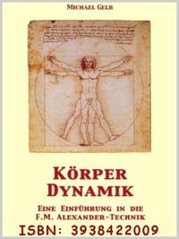 Körperdynamik - Eine Einführung in die F.M. Alexander-Technik