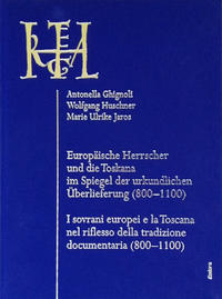 Europäische Herrscher und die Toskana im Spiegel der urkundlichen Überlieferung (800–1100) / I sovrani Europei e la Toscana nel riflesso della tradizione documentaria (800–1100)