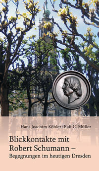 Blickkontakte mit Robert Schumann – Begegnungen im heutigen Dresden