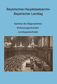 Bayerisches Hauptstaatsarchiv. Bayerischer Landtag. Kammer der Abgeordneten: III. Ausschuss, V. Ausschuss, VI. Ausschuss. - Verfassungsurkunden; Eröffnung, Abschied und Schließung von Ständeversammlung bzw. Landtag