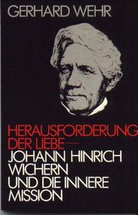 Herausforderung der Liebe – Johann Hinrich Wichern und die Innere Mission