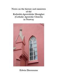 Notes on the history and ministers of the Katholsk-Apostoliske Menighet (Catholic Apostolic Church) in Norway