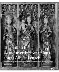 Die hallesche Restaurierungswerkstatt unter Albert Leusch