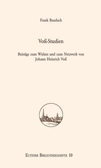 Voß-Studien. Beiträge zum Wirken und zum Netzwerk von Johann Heinrich Voß.