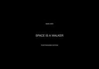 SPACE IS A WALKER. Space is A – A is a Walker