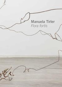 Manuela Tirler. Flora fortis