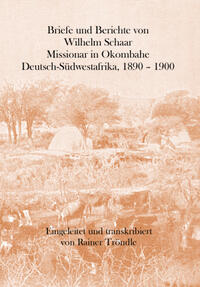 Briefe und Berichte von Wilhelm Schaar Missionar in Okombahe Deutsch-Südwestafrika, 1890 – 1900