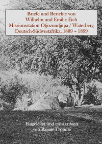 Briefe und Berichte von Wilhelm und Emilie Eich, Missionsstation Otjozondjupa / Waterberg, Deutsch-Südwestafrika, 1889 – 1899