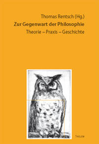 Zur Gegenwart der Philosophie: Theorie - Praxis - Geschichte
