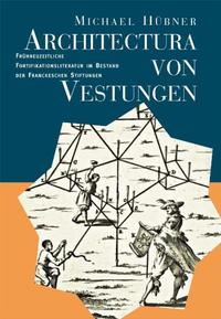 Architectura von Vestungen: Frühneuzeitliche Fortifikationsliteratur im Bestand der Franckeschen Stiftungen