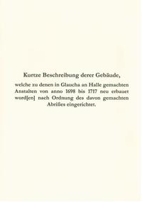Kurtze Beschreibung derer Gebäude, welche zu denen in Glaucha an Halle gemachten Anstalten von anno 1698 bis 1717 neu erbauet word[en] nach Ordnung des davon gemachten Abrißes eingerichtet