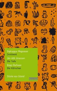 Sigtryggur Magnason: Imminent / Jón Atli Jónasson: Die Tiefe / Bragi Ólafsson: Die Hühnchen