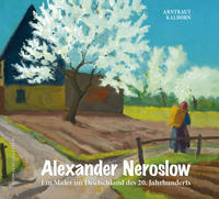 Alexander Neroslow. Ein Maler im Deutschland des 20. Jahrhunderts