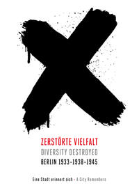 Zerstörte Vielfalt, Berlin 1933-1938-1945 Diversity Destroyed, Berlin 1933-1938-1945
