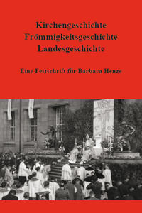 Kirchengeschichte - Frömmigkeitsgeschichte - Landesgeschichte