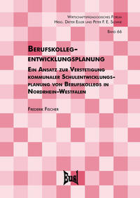 Berufskollegentwicklungsplanung – Ein Ansatz zur Verstetigung kommunaler Schulentwicklungsplanung von Berufskollegs in Nordrhein-Westfalen