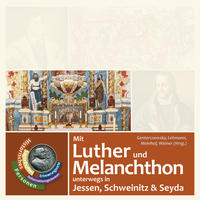 Mit Luther und Melanchthon unterwegs in Jessen, Schweinitz und Seyda