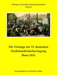 Die Vorträge der 75. deutschen Studentenhistorikertagung Bonn 2015