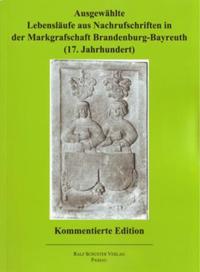 Ausgewählte Lebensläufe aus Nachrufschriften in der Markgrafschaft Brandenburg-Bayreuth (17. Jahrhundert)