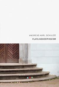 Andreas Karl Schulze: FLATLIKEKEEPINGISM