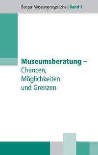 Museumsberatung - Chancen, Möglichkeiten und Risiken