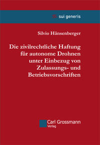 Die zivilrechtliche Haftung für autonome Drohnen unter Einbezug von Zulassungs- und Betriebsvorschriften