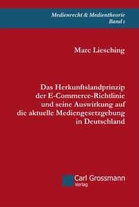 Das Herkunftslandprinzip der E?Commerce-Richtlinie und seine Auswirkung auf die aktuelle Mediengesetzgebung in Deutschland