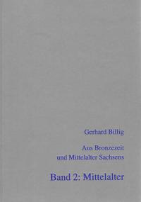 Aus Bronzezeit und Mittelalter Sachsens - Band 2: Mittelalter (Ausgewählte Arbeiten von 1959 - 1997)