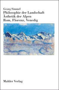 Philosophie der Landschaft. Ästhetik der Alpen. Rom, Florenz, Venedig