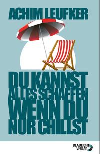 Du kannst alles schaffen, wenn Du nur chillst