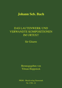 Johann Seb. Bach: Das Lautenwerk und verwandte Kompositionen im Urtext für Gitarre