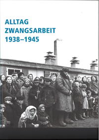 Alltag Zwangsarbeit 1938-1945