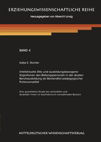 Intellektuelle Stile und ausbildungsbezogene Kognitionen des Bildungspersonals in der dualen Berufsausbildung als Bestandteil pädagogischer Professionalität.