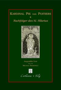 Kardinal Pie von Poitiers - Nachfolger des hl. Hilarius