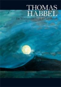 Thomas Habbel - Die Wiederentdeckung der Landschaft