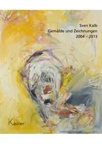 Sven Kalb - Gemälde und Zeichnungen 2004-2013