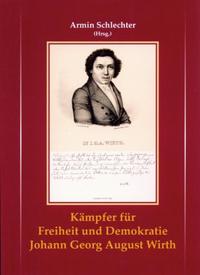 Kämpfer für Freiheit und Demokratie Johann Georg August Wirth