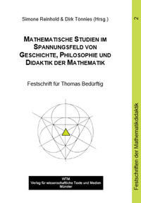 Mathematische Studien im Spannungsfeld von Geschichte, Philosophie & Didaktik der Mathematik