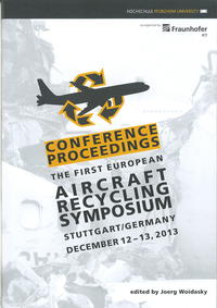 Conference Proceedings: The First European Aircraft Recycling Symposium. Stuttgart/Germany December 12-13, 2013