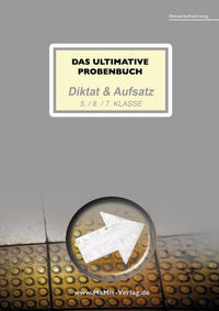 Das ultimative Probenbuch Diktat & Aufsatz 5./6./7. Klasse