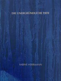 Sabine Herrmann - Die unergründliche Tiefe