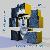 Heinrich von Kleist. Hör-Biographie