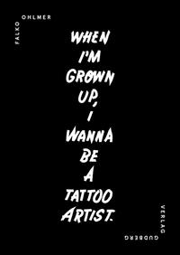 When I´m Grown Up, I Wanna Be A Tattoo Artist.