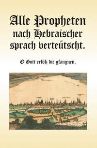 Alle Propheten nach hebräischer sprach verteutscht - O Gott erlöß die gfangnen