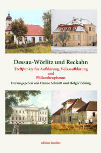 Dessau-Wörlitz und Reckahn Treffpunkte für Aufklärung, Volksaufklärung und Philanthropismus.