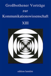 Großbothener Vorträge zur Kommunikationswissenschaft XIII