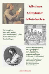 Selbstlesen – Selbstdenken – Selbstschreiben. Prozesse der Selbstbildung von „Autodidakten“ unter dem Einfluss von Aufklärung und Volksaufklärung vom 17. bis zum 19. Jahrhundert.