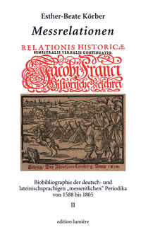 Messrelationen. Biobibliographie der deutsch- und lateinischsprachigen „messentlichen“ Periodika von 1588 bis 1805). Bd. II