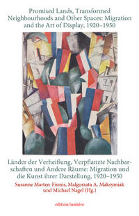 Promised Lands, Transformed Neighbourhoods and Other Spaces: Migration and the Art of Display, 1920–1950: Länder der Verheißung, Verpflanzte Nachbarschaften und Andere Räume: Migration und die Kunst ihrer Darstellung, 1920–1950