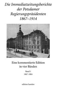 Die Immediatzeitungsberichte der Potsdamer Regierungspräsidenten 1867–1914